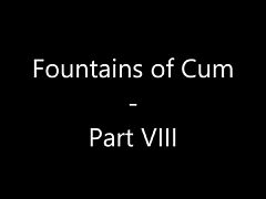 Fountains of Cum VIII