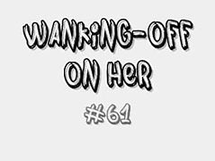 Wanking-off on Her #61