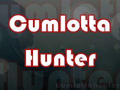 CUMLOTTA HUNTERS - GLORY HOLE SLUT