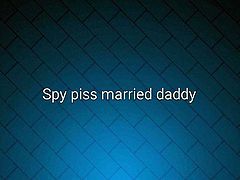 Spy piss married daddy